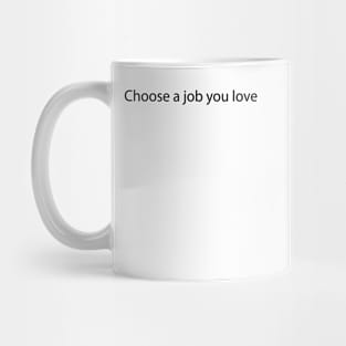 Choose a job you love Mug